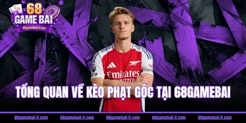 Kèo Phạt Góc Là Gì? Mẹo Soi Tỷ Lệ Kèo Corner Chắc Thắng Tại 68 Gamebai