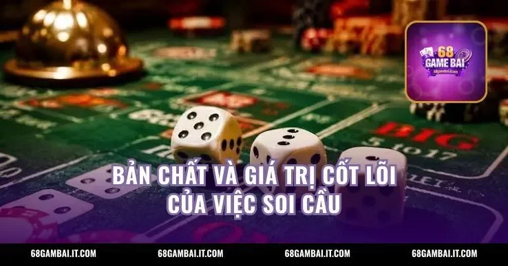 Bản chất và giá trị cốt lõi của việc soi cầu