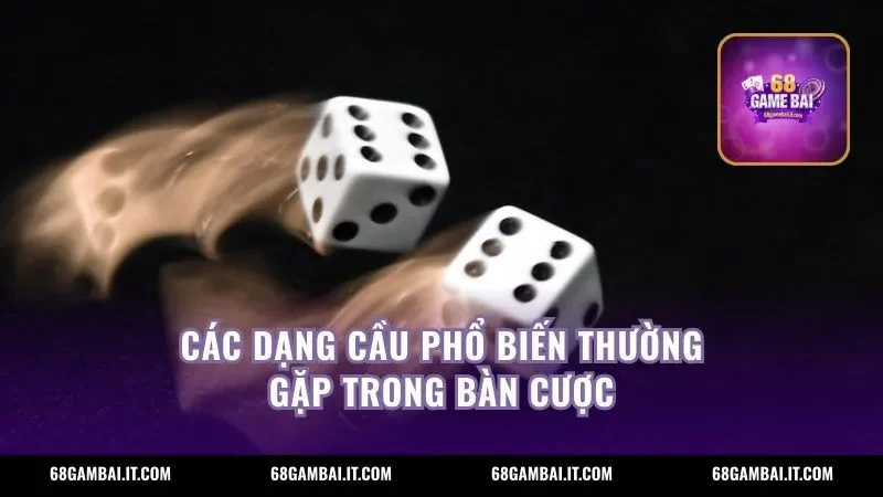 Các dạng cầu phổ biến thường gặp trong bàn cược