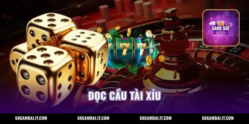 Đọc Cầu Tài Xỉu 68GAMEBAI- Hướng Dẫn Nhận Biết Nhịp Cầu Chuẩn